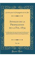 Annales de la Propagation de la Foi, 1874, Vol. 46: Recueil Periodique. Des Lettres des Eveques Et des Missionnaires des Missions des Deux Mondes, Et de Tous les Documents Relatifs aux Missions Et A l'Oeuvre de la Propagation de la Foi (Classic Rep