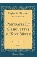 Portraits Et Silhouettes au Xixe Siècle, Vol. 2 (Classic Reprint)