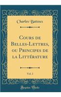 Cours de Belles-Lettres, ou Principes de la Littérature, Vol. 2 (Classic Reprint)