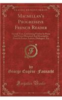 Macmillan's Progressive French Reader, Vol. 2: Second Year, Containing Fiction in Prose and Verse Historical and Descriptive Extracts Essays, Letters, Dialogues, Etc (Classic Reprint)