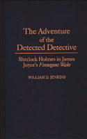 Adventure of the Detected Detective: Sherlock Holmes in James Joyce's Finnegans Wake