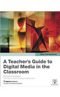 A Teacher's Guide to Digital Media in the Classroom