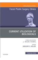 Current Utilization of Biologicals, an Issue of Facial Plastic Surgery Clinics of North America: Volume 26-4