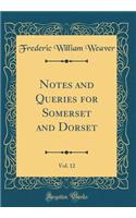 Notes and Queries for Somerset and Dorset, Vol. 12 (Classic Reprint)