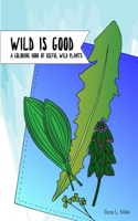 Wild is Good: A Coloring Book of Useful Wild Plants