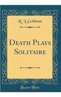 Death Plays Solitaire (Classic Reprint)
