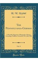 The Pennsylvania-German, Vol. 9: A Monthly Magazine of Biography, History, Genealogy, Folklore, Literature, Etc.; July 1908 (Classic Reprint)