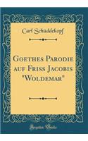 Goethes Parodie Auf FriÃ? Jacobis "woldemar" (Classic Reprint)