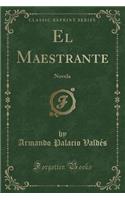 El Maestrante: Novela (Classic Reprint)