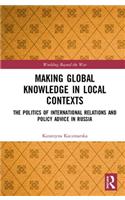 Making Global Knowledge in Local Contexts: The Politics of International Relations and Policy Advice in Russia