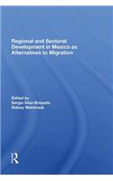 Regional and Sectoral Development in Mexico as Alternatives to Migration