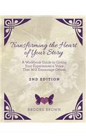 Transforming the Heart of YOUR Story- 2nd Edition: A Workbook Guide to Giving Your Experiences a Voice That Will Encourage Others