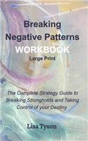 Breaking Negative Patterns Workbook Large Print: The Complete Strategy Guide to Breaking Strongholds & Taking Control of Destiny