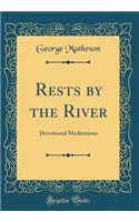 Rests by the River: Devotional Meditations (Classic Reprint)