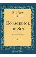 Conscience of Sin: Six Lenten Sermons (Classic Reprint)