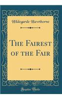 The Fairest of the Fair (Classic Reprint)