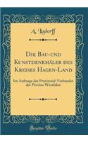Die Bau-und Kunstdenkmäler des Kreises Hagen-Land: Im Auftrage des Provinzial-Verbandes der Provinz Westfalen (Classic Reprint)
