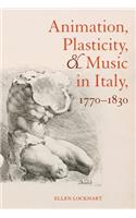 Animation, Plasticity, and Music in Italy, 1770-1830