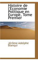 Histoire de L'Economie Politique En Europe, Tome Premier