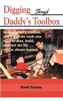 Digging Through Daddy's Toolbox: In the Father's Toolbox, You'll Find the Tools You Need to Plan, Build, and Fuel the Life You've Always Wanted