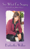 See What I'm Saying: Spiritual Poetry with a Vision(English)