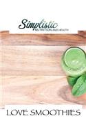 Love Smoothies: Simplistic Nutrition and Health