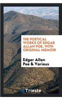 The Poetical Works of Edgar Allan Poe, with Original Memoir