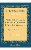 Almanach Rolland, Agricole, Commercial Et des Familles, 1912: Quarante-Sixième Année (Classic Reprint)