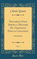 Documents Pour Servir a l'Histoire de l'Inquisitio Dans Le Languedoc, Vol. 1: Introduction (Classic Reprint): Introduction (Classic Reprint)