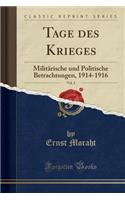 Tage Des Krieges, Vol. 2: Militärische Und Politische Betrachtungen, 1914-1916 (Classic Reprint)