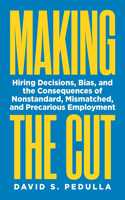 Making the Cut: Hiring Decisions, Bias, and the Consequences of Nonstandard, Mismatched, and Precarious Employment