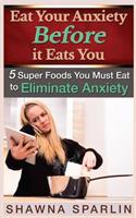 Eat Your Anxiety Before it Eats You