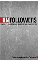 Unfollowers: Unlikely Lessons on Faith from Those Who Doubted Jesus: Unlikely Lessons on Faith from Those Who Doubted Jesus