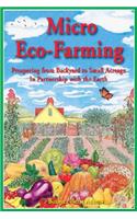 Micro Eco-Farming: Prospering from Backyard to Small Acreage in Partnership with the Earth