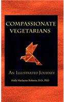 Compassionate Vegetarians, An Illustrated Journey