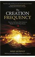 The Creation Frequency: Tune in to the Power of the Universe to Manifest the Life of Your Dreams