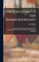 Fortschritte Der Marmorierkunst: Ein Praktisches Handbuch Für Buchbinder Und Buntpapierfabrikanten; Nach Technisch-Wissenschaftlichen Grundlagen