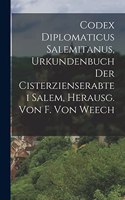 Codex Diplomaticus Salemitanus, Urkundenbuch Der Cisterzienserabtei Salem, Herausg. Von F. Von Weech