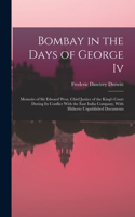 Bombay in the Days of George Iv: Memoirs of Sir Edward West, Chief Justice of the King's Court During Its Conflict With the East India Company, With Hitherto Unpublished Documents