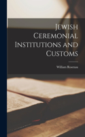 Jewish Ceremonial Institutions and Customs