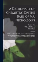 Dictionary of Chemistry, On the Basis of Mr. Nicholson's