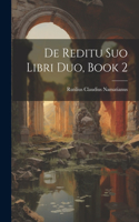 De Reditu Suo Libri Duo, Book 2