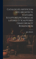 Catalogues Artificium Sive Architecti, Statuarii, Sculptores, pictores, caelatores Et Scalptores Graecorum Et Romanorum