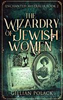 The Wizardry Of Jewish Women (Enchanted Australia Book 2)