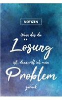 Wenn das die Lösung ist, dann will ich mein Problem zurück