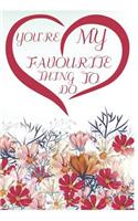 You're My Favourite Thing To Do