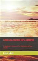Food Log Journal for A Diabetic: A Beginners Resource for Maintaining Your Health