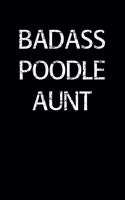 Badass Poodle Aunt: A soft cover blank lined journal to jot down ideas, memories, goals, and anything else that comes to mind.