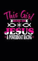 This Girl Runs on Jesus & Powerboat Racing: 6x9 inches blank notebook, 120 Pages, Composition Book and Journal, perfect gift idea for girls like your daughter, sister or girlfriend who loves P