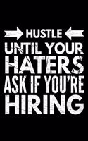 Hustle until your haters ask if You're hiring